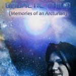 Weave My Tale THE FUGITIVE GALACTIC CHILD – Memories of an Arcturian