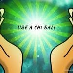 Do Yourself a Favor and Use a Chi Ball Do Yourself a Favor and Use a Chi Ball